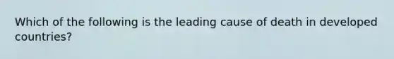 Which of the following is the leading cause of death in developed countries?