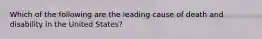 Which of the following are the leading cause of death and disability in the United States?