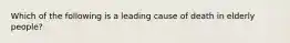 Which of the following is a leading cause of death in elderly people?