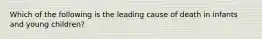 Which of the following is the leading cause of death in infants and young children?