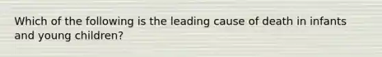 Which of the following is the leading cause of death in infants and young children?