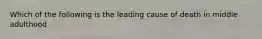 Which of the following is the leading cause of death in middle adulthood