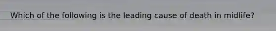 Which of the following is the leading cause of death in midlife?