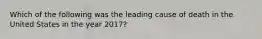 Which of the following was the leading cause of death in the United States in the year 2017?