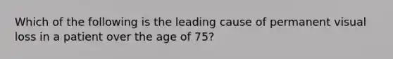 Which of the following is the leading cause of permanent visual loss in a patient over the age of 75?