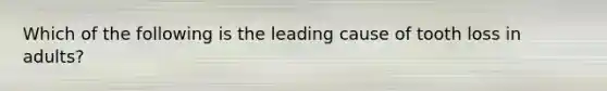 Which of the following is the leading cause of tooth loss in adults?