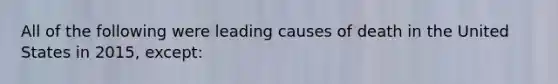 All of the following were leading causes of death in the United States in 2015, except: