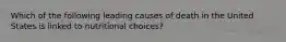 Which of the following leading causes of death in the United States is linked to nutritional choices?