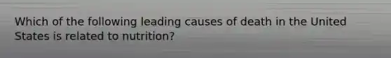 Which of the following leading causes of death in the United States is related to nutrition?