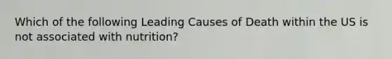 Which of the following Leading Causes of Death within the US is not associated with nutrition?