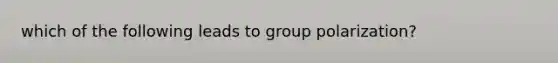 which of the following leads to group polarization?