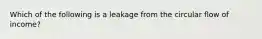 Which of the following is a leakage from the circular flow of income?