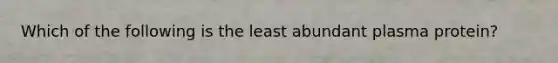 Which of the following is the least abundant plasma protein?