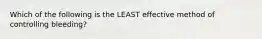 Which of the following is the LEAST effective method of controlling bleeding?