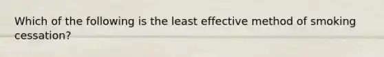 Which of the following is the least effective method of smoking cessation?