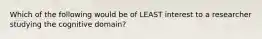 Which of the following would be of LEAST interest to a researcher studying the cognitive domain?