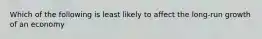 Which of the following is least likely to affect the long-run growth of an economy