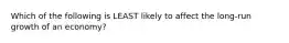 Which of the following is LEAST likely to affect the long-run growth of an economy?