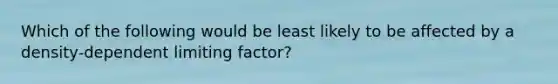 Which of the following would be least likely to be affected by a density-dependent limiting factor?