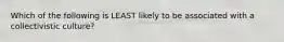Which of the following is LEAST likely to be associated with a collectivistic culture?