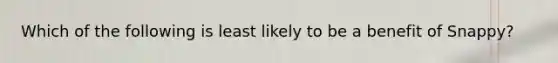 Which of the following is least likely to be a benefit of Snappy?