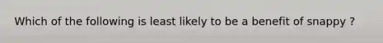 Which of the following is least likely to be a benefit of snappy ?