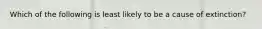 Which of the following is least likely to be a cause of extinction?