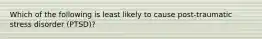 Which of the following is least likely to cause post-traumatic stress disorder (PTSD)?