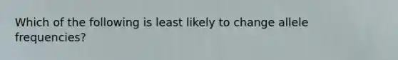 Which of the following is least likely to change allele frequencies?