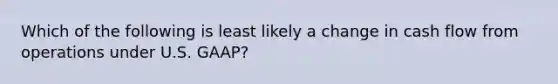 Which of the following is least likely a change in cash flow from operations under U.S. GAAP?