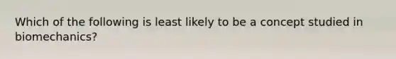 Which of the following is least likely to be a concept studied in biomechanics?