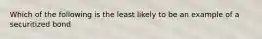 Which of the following is the least likely to be an example of a securitized bond