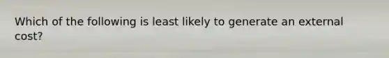 Which of the following is least likely to generate an external cost?