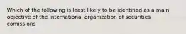 Which of the following is least likely to be identified as a main objective of the international organization of securities comissions