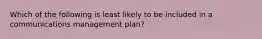 Which of the following is least likely to be included in a communications management plan?