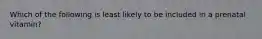 Which of the following is least likely to be included in a prenatal vitamin?