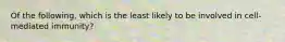 Of the following, which is the least likely to be involved in cell-mediated immunity?