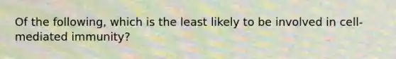 Of the following, which is the least likely to be involved in cell-mediated immunity?