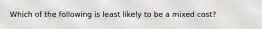 Which of the following is least likely to be a mixed cost?