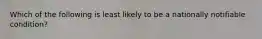 Which of the following is least likely to be a nationally notifiable condition?