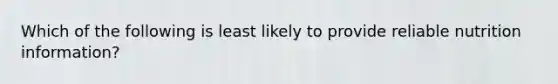 Which of the following is least likely to provide reliable nutrition information?