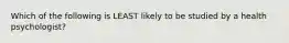 Which of the following is LEAST likely to be studied by a health psychologist?