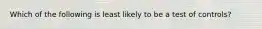 Which of the following is least likely to be a test of controls?