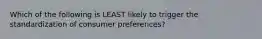 Which of the following is LEAST likely to trigger the standardization of consumer preferences?