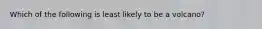 Which of the following is least likely to be a volcano?