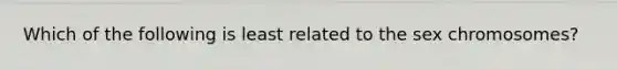 Which of the following is least related to the sex chromosomes?