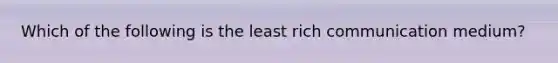 Which of the following is the least rich communication medium?