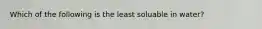 Which of the following is the least soluable in water?