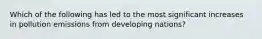 Which of the following has led to the most significant increases in pollution emissions from developing nations?