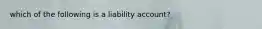 which of the following is a liability account?